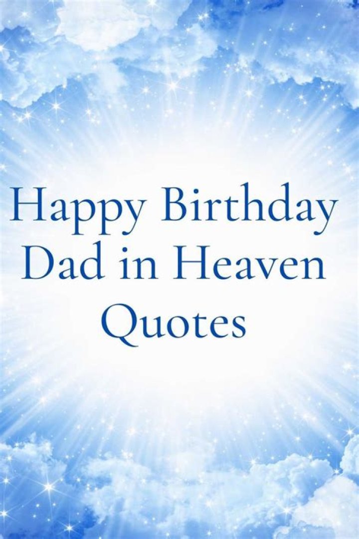 50+ happy birthday dad in heaven quotes to celebrate his memory