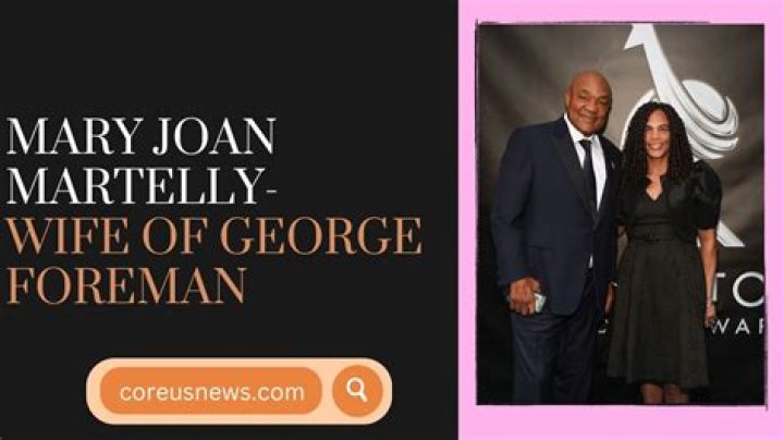 The Marriage And Legacy Of George Foreman And Mary Joan Martelly